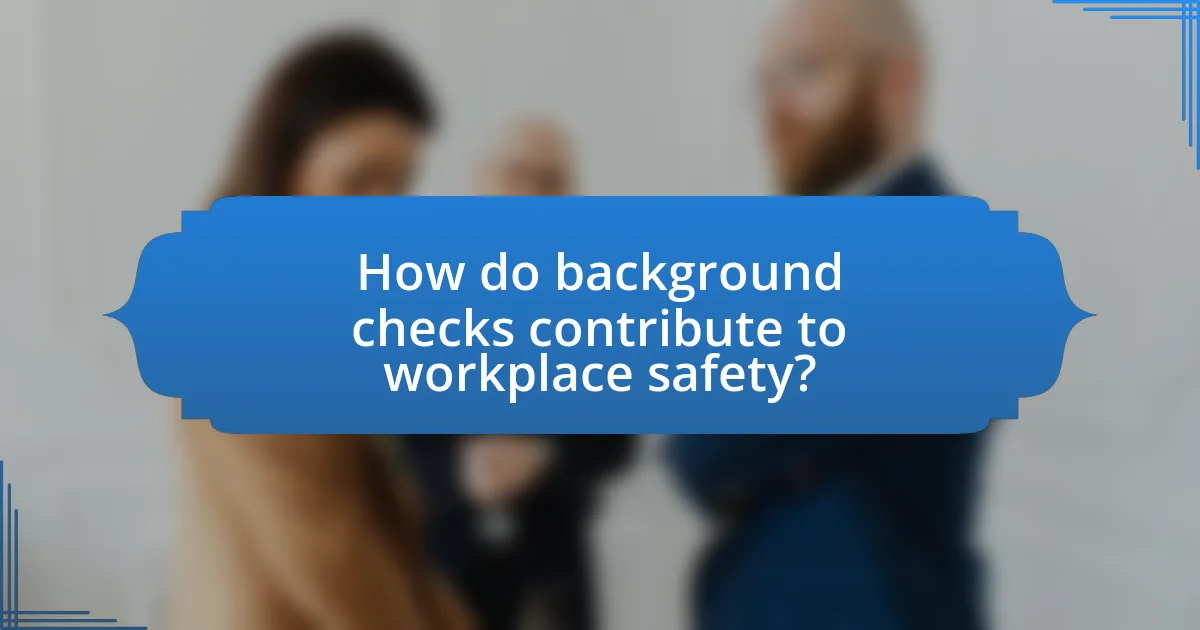 How do background checks contribute to workplace safety?