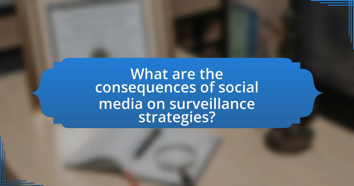 What are the consequences of social media on surveillance strategies?